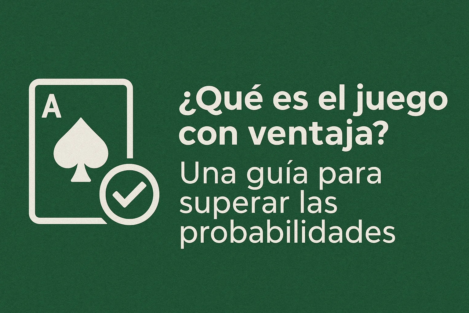 ¿Qué es el juego con ventaja? Una guía para superar las probabilidades